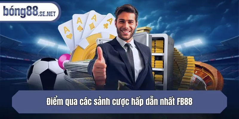 Điểm qua các sảnh cược hấp dẫn nhất FB88