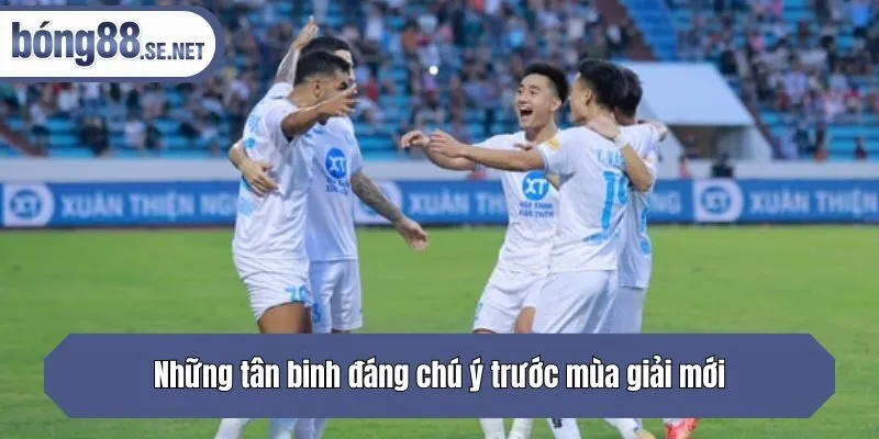 Những tân binh đáng chú ý trước mùa giải mới